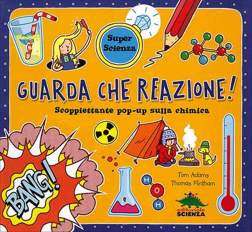 Guarda che reazione! Scoppiettante pop-up sulla chimica. Libro pop-up