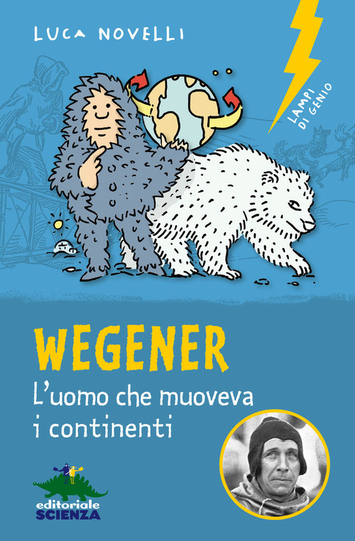 Wegener. L'uomo che muoveva i continenti