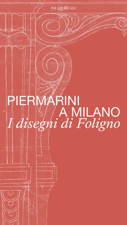 Piermarini a Milano. I disegni di Foligno. Catalogo della mostra (Milano, 30 maggio-28 luglio 2024)