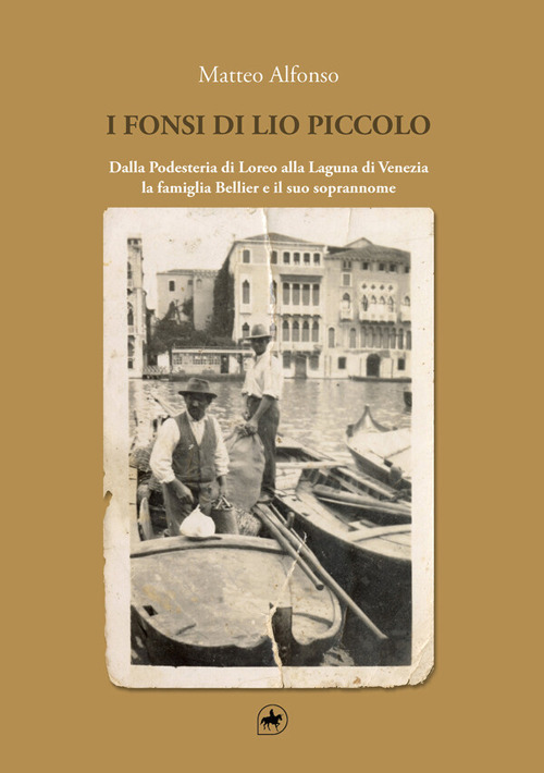 I Fonsi di Lio Piccolo. Dalla Podesteria di Loreo alla Laguna di Venezia. La famiglia Bellier e il suo soprannome