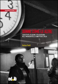 Donne come le altre. Soggettivit&agrave;, relazioni e vita quotidiana nelle migrazioni delle donne verso l'Italia