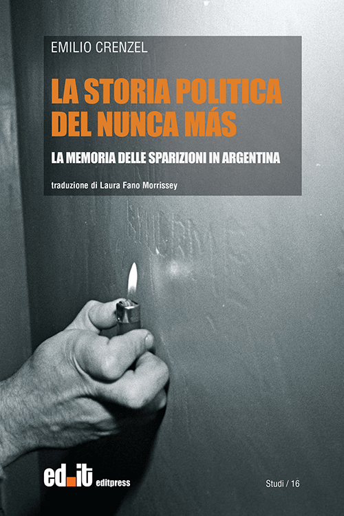 La storia politica del Nunca M&aacute;s. La memoria delle sparizioni in Argentina