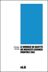 Le romanze da salotto dei musicisti catanesi Frontini e Cal&igrave;