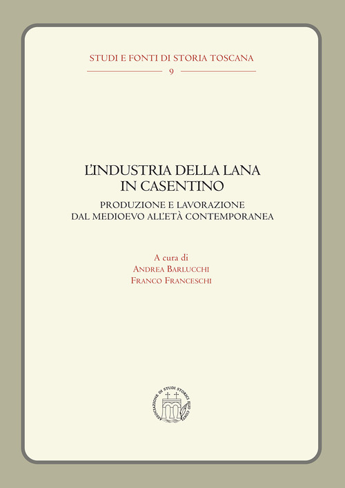 L'industria della lana in Casentino. Produzione e lavorazione dal Medioevo all'Et&agrave; Contemporanea