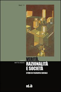 Verit&agrave;, razionalit&agrave; e societ&agrave;. Studi di filosofia sociale