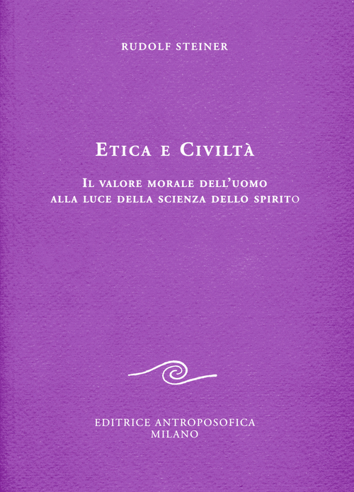 Etica e civiltà. Il valore morale dell'uomo alla luce della scienza dello spirito
