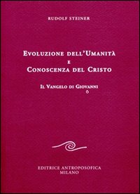 Evoluzione dell'umanit&agrave; e conoscenza del Cristo. Il Vangelo di Giovanni