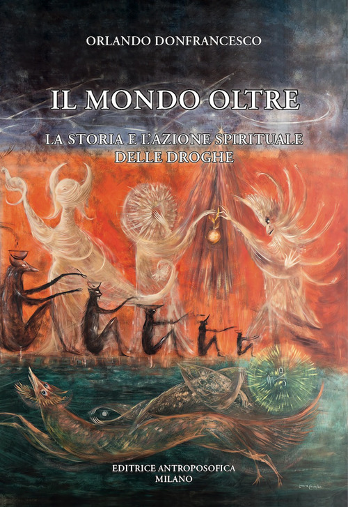 Il mondo oltre. La storia e l'azione spirituale delle droghe