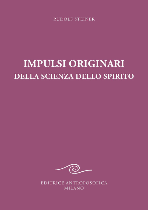 Impulsi originari della scienza dello spirito. Esoterismo cristiano alla luce della nuova conoscenza spirituale