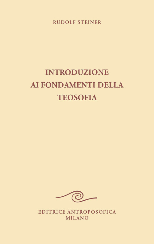 Introduzione ai fondamenti della teosofia. Tre cicli di conferenze tenute ad Hannover, in diverse citt&agrave; dei Paesi Bassi e a Roma dal 1907 al 1909