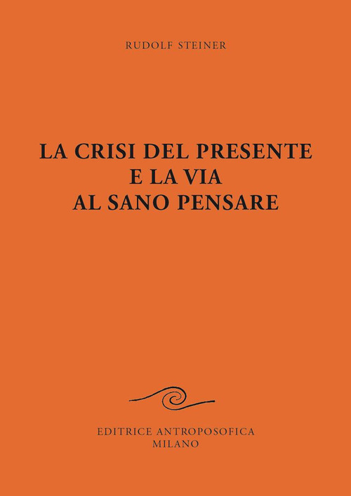 La crisi del presente e la via al sano pensare