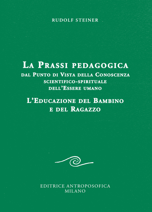 La prassi pedagogica dal punto di vista della conoscenza scientifico-spirituale dell'essere umano. L'educazione del bambino e del ragazzo