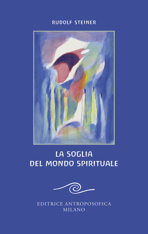 La soglia del mondo spirituale. Edizione bilingue per il centenario della morte di Rudolf Steiner
