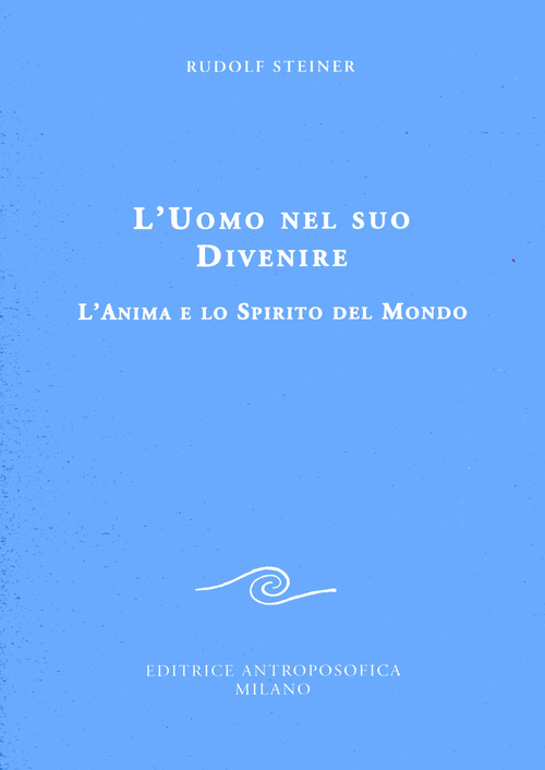 L'uomo nel suo divenire. L'anima e lo spirito del mondo