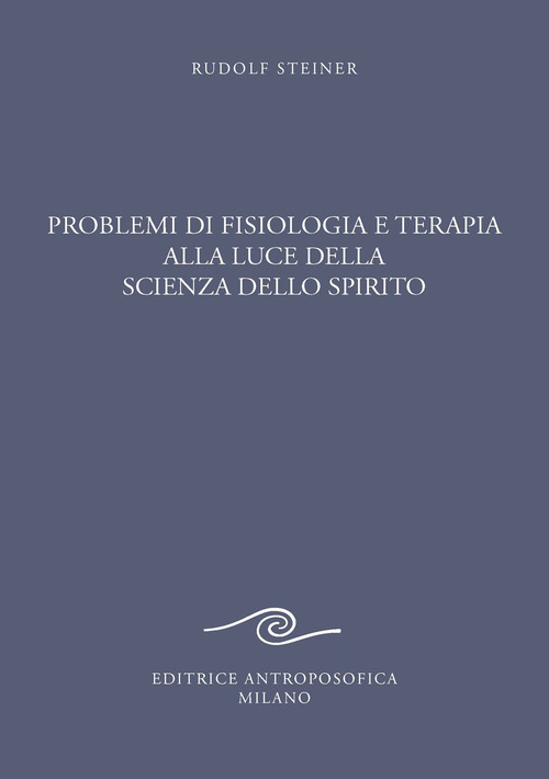 Problemi di fisiologia e terapia alla luce della scienza dello spirito. Tredici conferenze