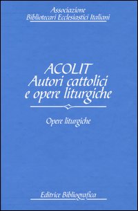 Acolit. Autori cattolici e opere liturgiche. Ediz. italiana e inglese