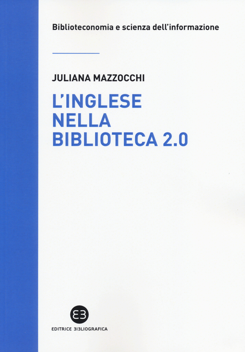 L'inglese nella biblioteca 2.0. Corso di letture, comprensione ed esercizi guidati per la professione, la didattica e i concorsi