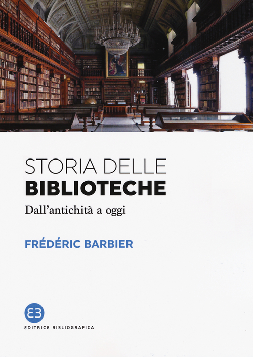 Storia delle biblioteche. Dall'antichit&agrave; a oggi