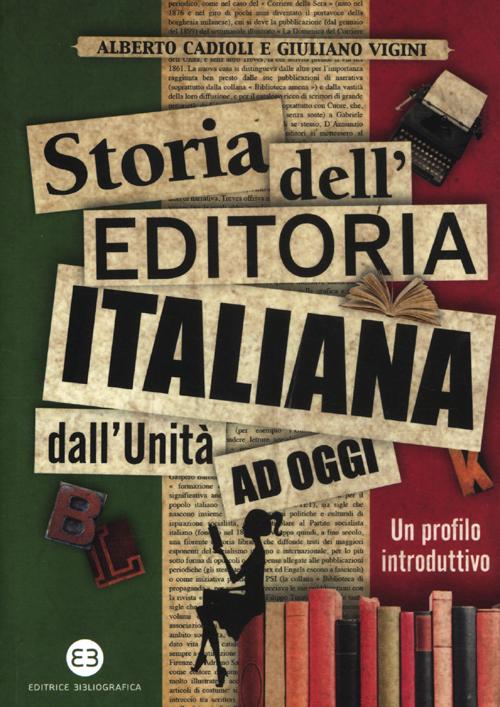 Storia dell'editoria italiana dall'Unit&agrave; ad oggi. Un profilo introduttivo