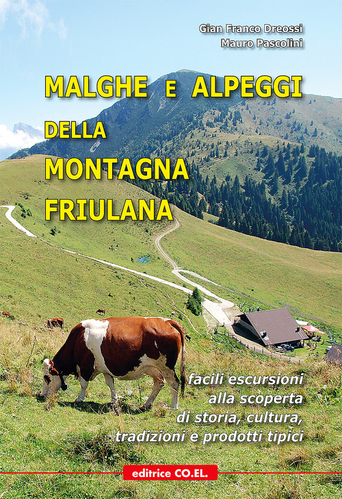 Malghe e alpeggi della montagna friulana. Facili escursioni alla scoperta di storia, tradizioni e prodotti tipici