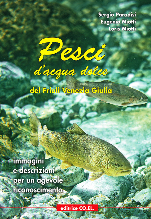 Pesci d'acqua dolce del Friuli Venezia Giulia. Immagini e descrizioni per un agevole riconoscimento