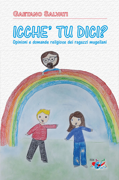 «Icche' tu dici?». Opinioni e domande religiose dei ragazzi mugellani
