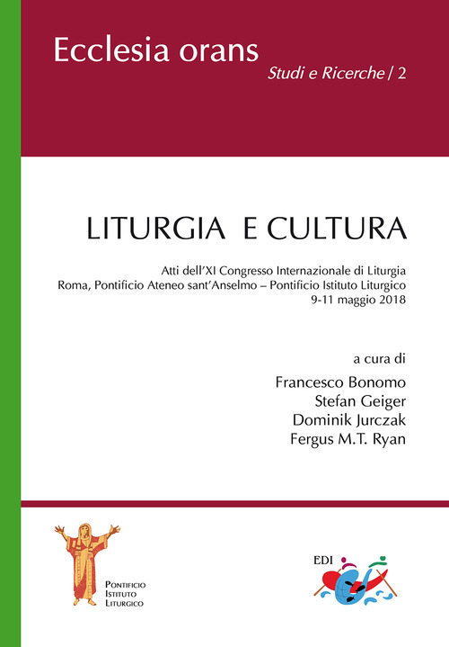 Liturgia e cultura. Atti dell'11&deg; Congresso internazionale di liturgia (Roma, 9-11 maggio 2018)
