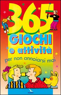 365 giochi e attivit&agrave; per non annoiarsi mai