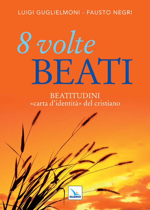 8 volte beati. Beatitudini &laquo;carta d'identit&agrave;&raquo; del cristiano