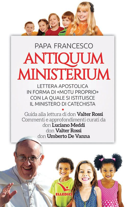 Antiquum ministerium. Lettera apostolica in forma di &laquo;Motu proprio&raquo; con la quale si istituisce il ministero di Catechista