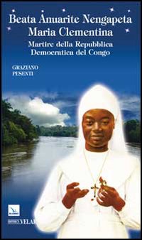 Beata Anuarite Nengapeta Maria Clementina. Martire della Repubblica Democratica del Congo