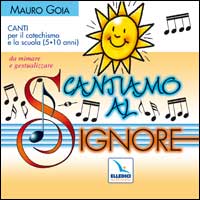 Cantiamo al Signore. Canti per il catechismo e la scuola (5-10 anni) da mimare e gestualizzare