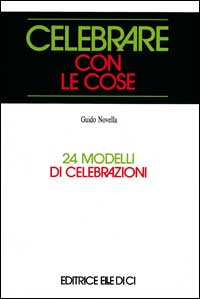 Celebrare con le cose. 24 modelli di celebrazioni