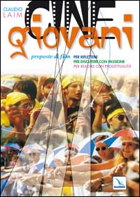 Cinegiovani. Proposte di film per riflettere, per discutere con passione, per reagire con progettualit&agrave;