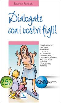 Dialogate con i vostri figli! Oggi &egrave; pi&ugrave; facile dialogare su Internet con uno sconosciuto che con i nostri figli