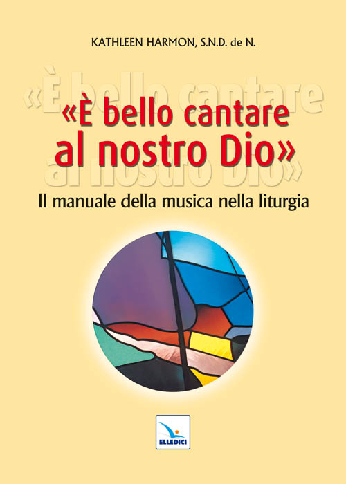 È bello cantare al nostro Dio. Il manuale della musica nella liturgia