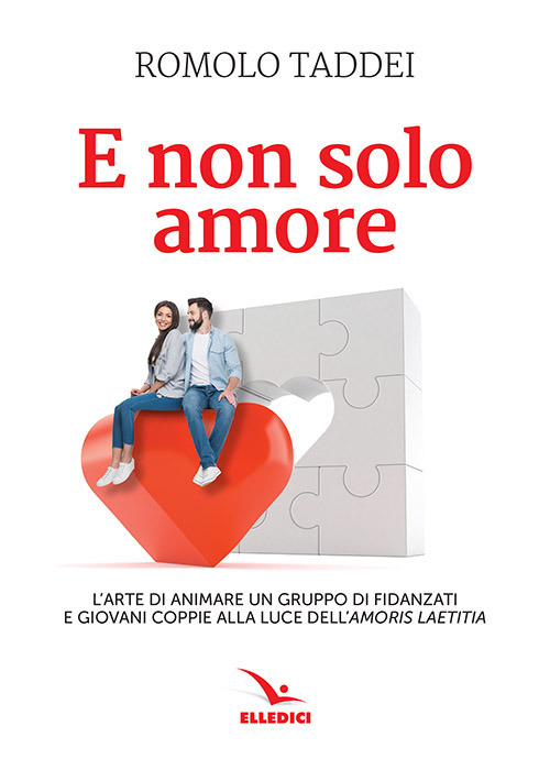 E non solo amore. L'arte di animare un gruppo di fidanzati e giovani coppie alla luce dell'amoris laetitia