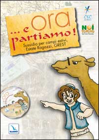 ... E ora partiamo! Sussidio per campi estivi, estate ragazzi, grest. Con CD-ROM