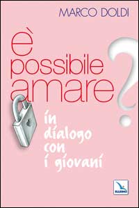 &Eacute; possibile amare? In dialogo con i giovani