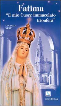 Fatima. &laquo;Il mio cuore immacolato trionfer&agrave;&raquo;