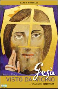 Ges&ugrave; visto da vicino. Quasi un'intervista