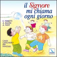 Il Signore mi chiama ogni giorno. Canti catechistici per fanciulli
