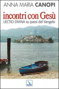 Incontri con Ges&ugrave;. Lectio divina su passi del Vangelo