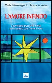 L'amore infinito. L'avventura possibile a tutti dell'incontro con l'amore vero