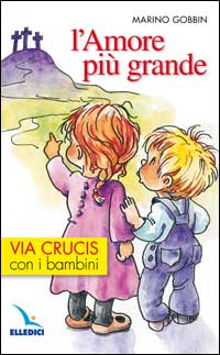 L'amore pi&ugrave; grande. Via crucis con i bambini