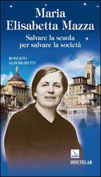 Maria Elisabetta Mazza. Salvare la scuola per salvare la societ&agrave;