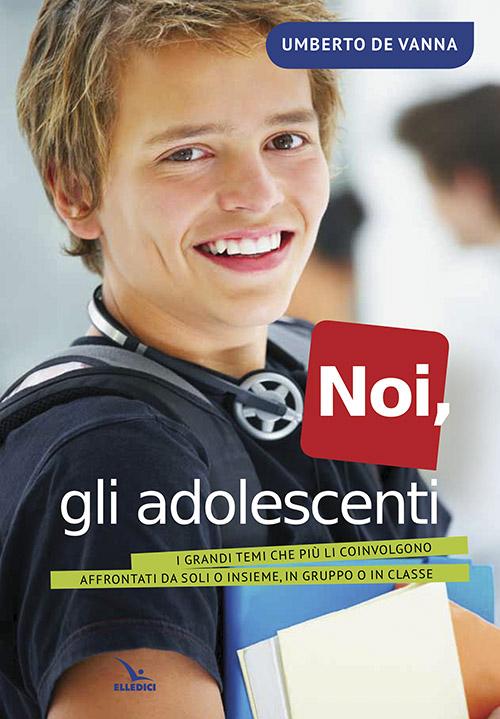 Noi, gli adolescenti. I grandi temi che pi&ugrave; li coinvolgono affrontati da soli o insieme, in gruppo o in classe