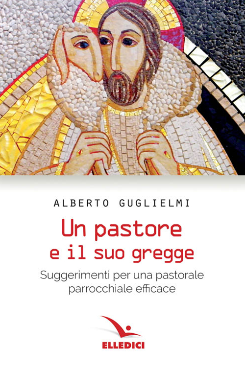 Pastore e il suo gregge. Suggerimenti per una pastorale parrocchiale efficace