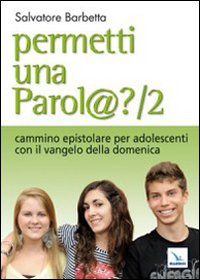 Permetti una parol@? Cammino epistolare per adolescenti con il vangelo della domenica. Anno A