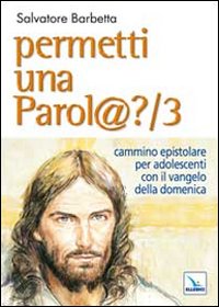 Permetti una parol@? Cammino epistolare per adolescenti con il vangelo della domenica. Anno B